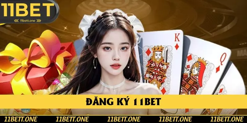 Đăng Ký 11BET - Mở Ra Cánh Cổng Giải Trí Trực Tuyến Tuyệt Hảo